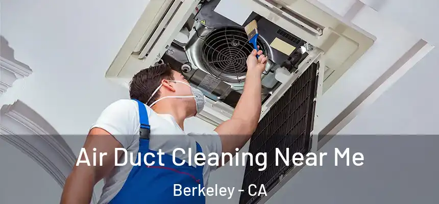 Air Duct Cleaning Near Me Berkeley - CA