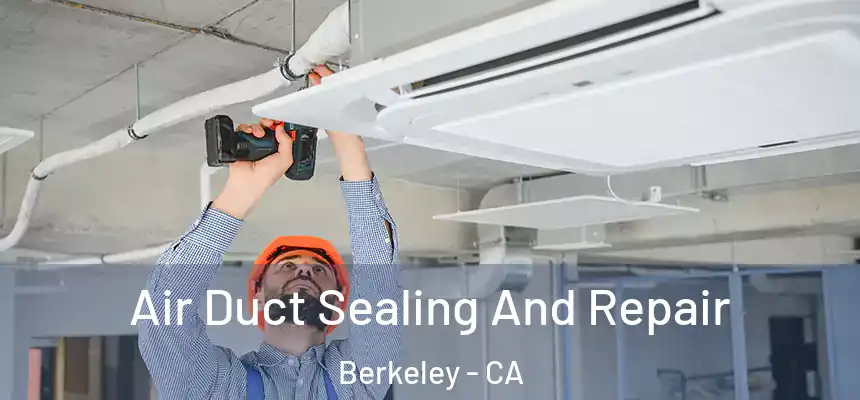 Air Duct Sealing And Repair Berkeley - CA