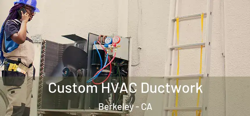Custom HVAC Ductwork Berkeley - CA