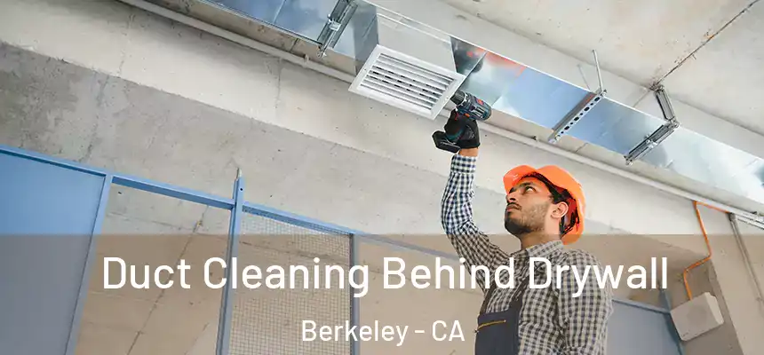 Duct Cleaning Behind Drywall Berkeley - CA