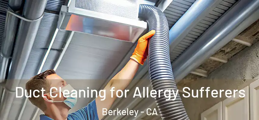 Duct Cleaning for Allergy Sufferers Berkeley - CA