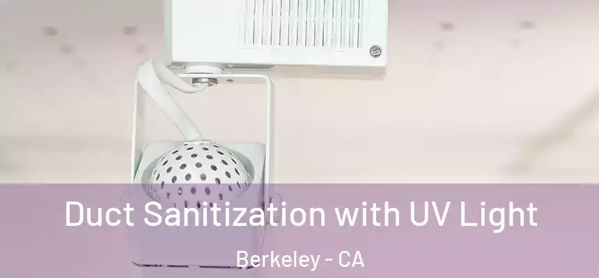 Duct Sanitization with UV Light Berkeley - CA