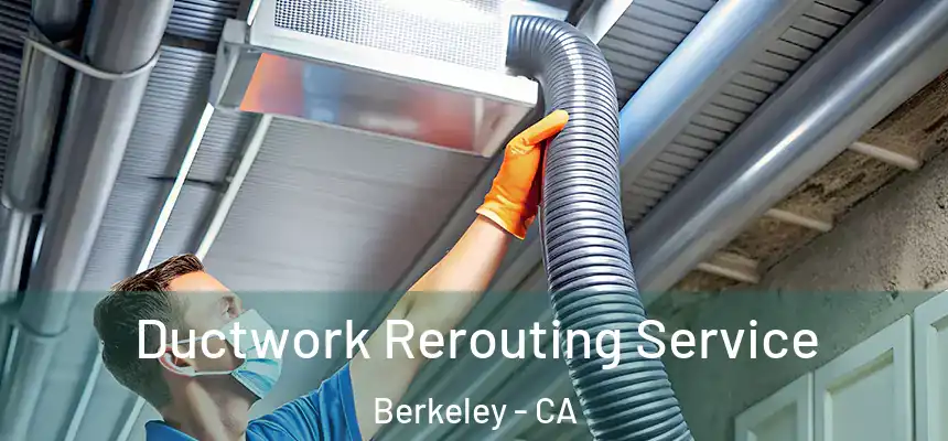  Ductwork Rerouting Service Berkeley - CA