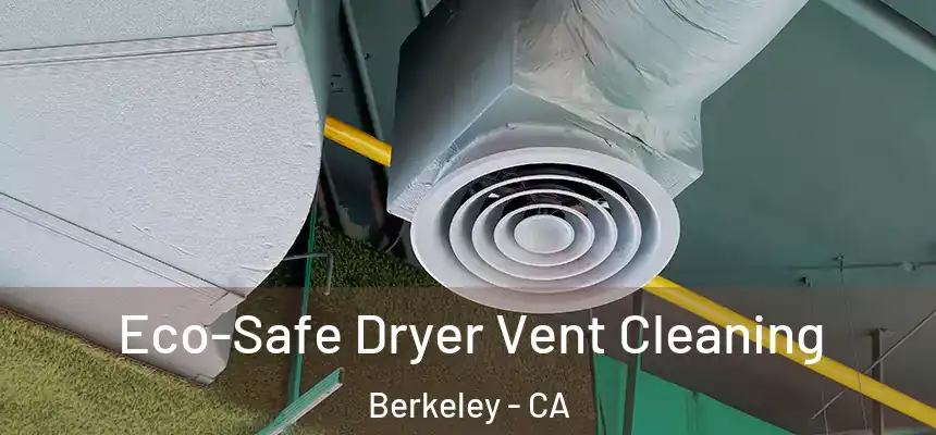 Eco-Safe Dryer Vent Cleaning Berkeley - CA