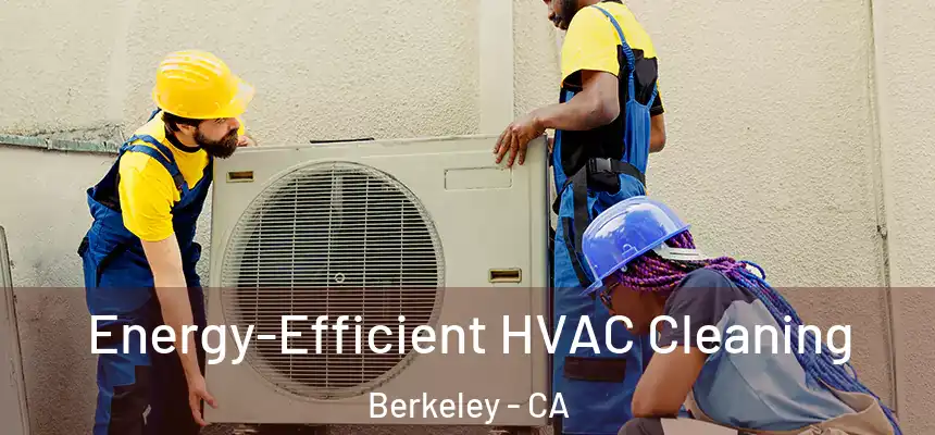 Energy-Efficient HVAC Cleaning Berkeley - CA