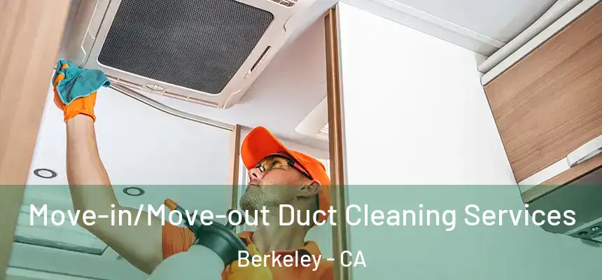 Move-in/Move-out Duct Cleaning Services Berkeley - CA