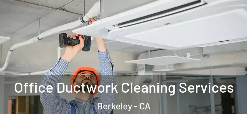 Office Ductwork Cleaning Services Berkeley - CA
