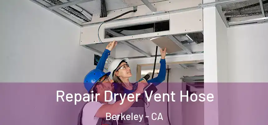 Repair Dryer Vent Hose Berkeley - CA