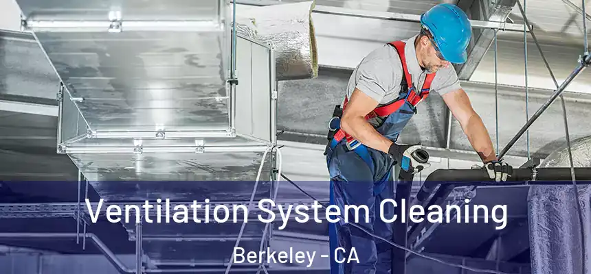 Ventilation System Cleaning Berkeley - CA
